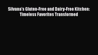 Download Book Silvana's Gluten-Free and Dairy-Free Kitchen: Timeless Favorites Transformed