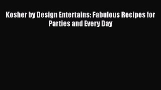 Read Book Kosher by Design Entertains: Fabulous Recipes for Parties and Every Day E-Book Free
