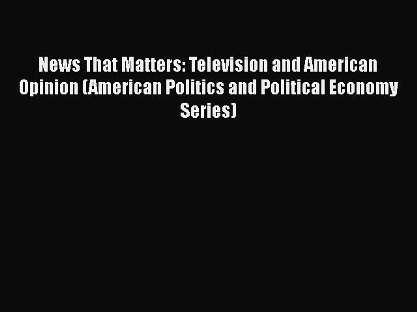 ⁣PDF News That Matters: Television and American Opinion (American Politics and Political Economy