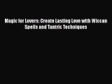 [PDF] Magic for Lovers: Create Lasting Love with Wiccan Spells and Tantric Techniques  Full