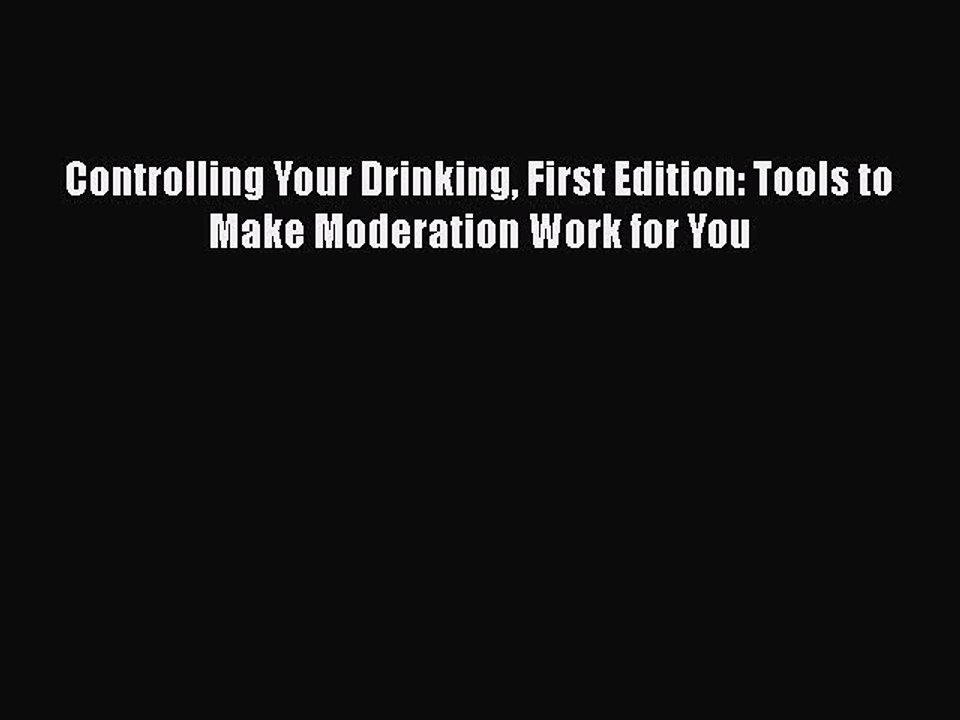 Read Books Controlling Your Drinking First Edition: Tools to Make Moderation Work for You Ebook