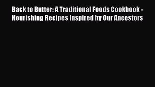 Read Book Back to Butter: A Traditional Foods Cookbook - Nourishing Recipes Inspired by Our