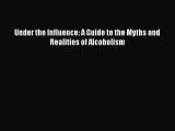 Download Books Under the Influence: A Guide to the Myths and Realities of Alcoholism E-Book