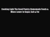 Read Book Cooking Light The Good Pantry: Homemade Foods & Mixes Lower in Sugar Salt & Fat ebook