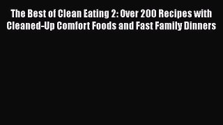 Read Book The Best of Clean Eating 2: Over 200 Recipes with Cleaned-Up Comfort Foods and Fast