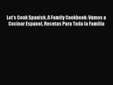 Read Book Let's Cook Spanish A Family Cookbook: Vamos a Cocinar Espanol Recetas Para Toda la