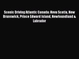 Read Book Scenic Driving Atlantic Canada: Nova Scotia New Brunswick Prince Edward Island Newfoundland
