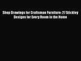 Read Shop Drawings for Craftsman Furniture: 27 Stickley Designs for Every Room in the Home