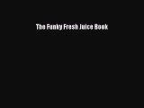 Read Book The Funky Fresh Juice Book ebook textbooks