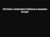 Read 500 Chairs: Celebrating Traditional & Innovative Designs Ebook Free