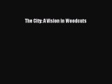Read The City: A Vision in Woodcuts Ebook Free
