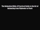 Read The Animation Bible: A Practical Guide to the Art of Animating from Flipbooks to Flash