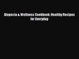 Read Book Alopecia & Wellness Cookbook: Healthy Recipes for Everyday Ebook PDF