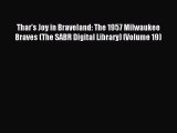 Read Thar's Joy in Braveland: The 1957 Milwaukee Braves (The SABR Digital Library) (Volume