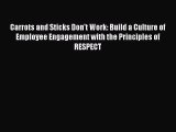 Read Carrots and Sticks Don't Work: Build a Culture of Employee Engagement with the Principles