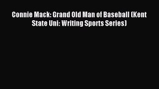 Download Connie Mack: Grand Old Man of Baseball (Kent State Uni: Writing Sports Series) PDF