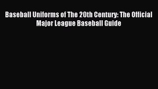 Read Baseball Uniforms of The 20th Century: The Official Major League Baseball Guide E-Book