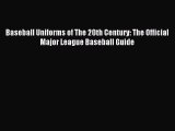 Read Baseball Uniforms of The 20th Century: The Official Major League Baseball Guide E-Book