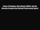 Read Game of Shadows: Barry Bonds BALCO and the Steroids Scandal that Rocked Professional Sports