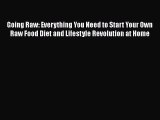 Read Book Going Raw: Everything You Need to Start Your Own Raw Food Diet and Lifestyle Revolution