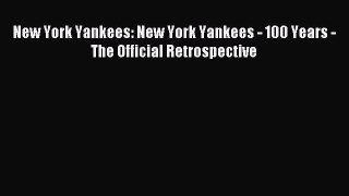 Download New York Yankees: New York Yankees - 100 Years - The Official Retrospective PDF Free