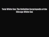Read Total White Sox: The Definitive Encyclopedia of the Chicago White Sox ebook textbooks