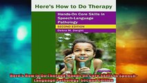 EBOOK ONLINE  Heres How to Do Therapy Hands on Core Skills in SpeechLanguage Pathology Second Edition READ ONLINE