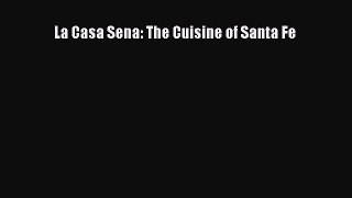 [PDF] La Casa Sena: The Cuisine of Santa Fe [Read] Full Ebook