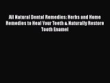 [Online PDF] All Natural Dental Remedies: Herbs and Home Remedies to Heal Your Teeth & Naturally