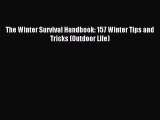 Read The Winter Survival Handbook: 157 Winter Tips and Tricks (Outdoor Life) E-Book Download