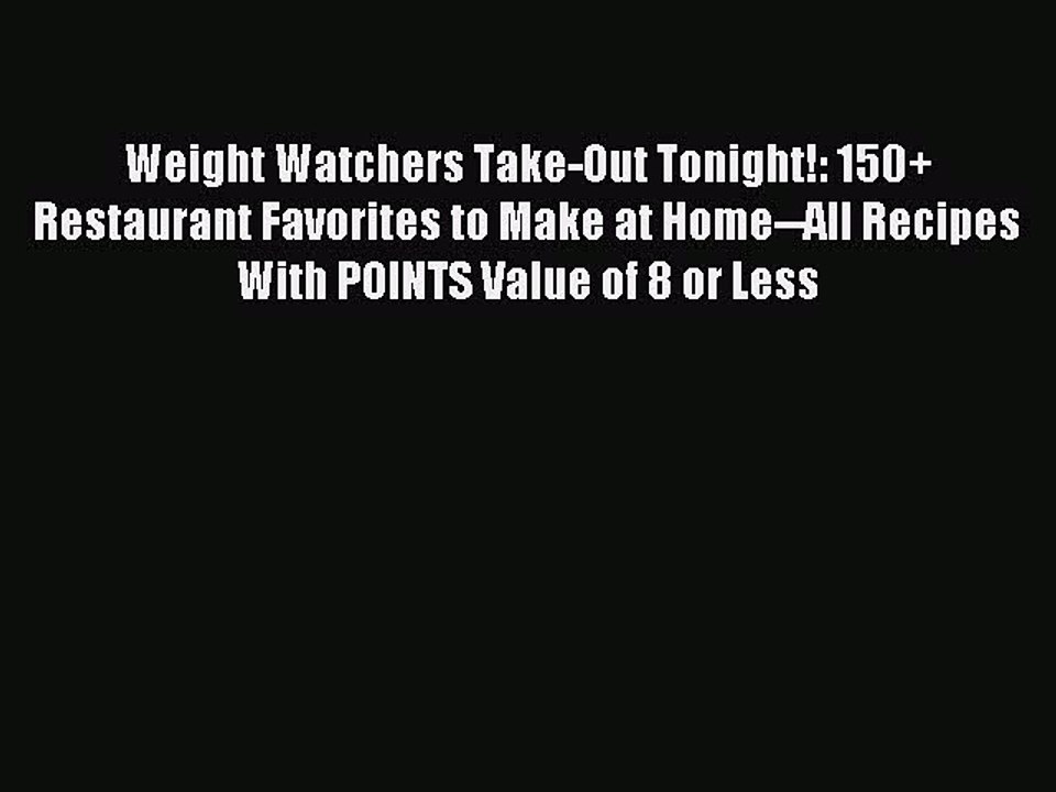 [PDF] Weight Watchers Take-Out Tonight!: 150+ Restaurant Favorites to Make at Home--All Recipes