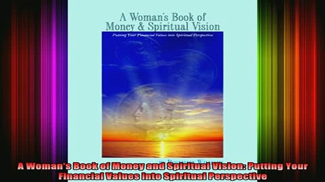 READ book A Womans Book of Money and Spiritual Vision Putting Your Financial Values into Spiritual Full EBook
