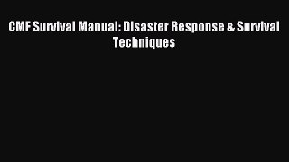 Read CMF Survival Manual: Disaster Response & Survival Techniques ebook textbooks