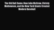 Read The Old Ball Game: How John McGraw Christy Mathewson and the New York Giants Created Modern