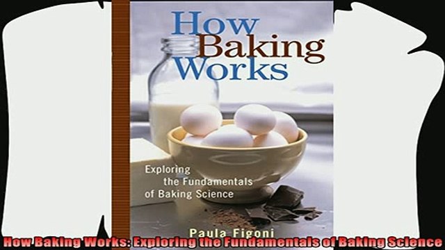 read now How Baking Works Exploring the Fundamentals of Baking Science