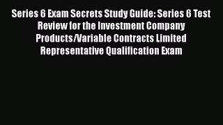 Read Book Series 6 Exam Secrets Study Guide: Series 6 Test Review for the Investment Company