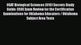 Read Book OSAT Biological Sciences (010) Secrets Study Guide: CEOE Exam Review for the Certification
