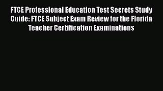 Download Book FTCE Professional Education Test Secrets Study Guide: FTCE Subject Exam Review