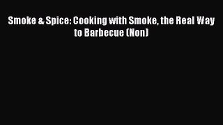 Read Book Smoke & Spice: Cooking with Smoke the Real Way to Barbecue (Non) E-Book Free