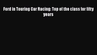 [PDF] Ford in Touring Car Racing: Top of the class for fifty years PDF Free
