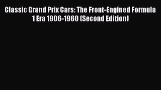 [PDF] Classic Grand Prix Cars: The Front-Engined Formula 1 Era 1906-1960 (Second Edition) ebook