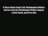 Read If These Walls Could Talk: Philadelphia Phillies: Stories from the Philadelphia Phillies