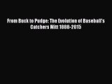 Read From Buck to Pudge: The Evolution of Baseball's Catchers Mitt 1888-2015 PDF Online