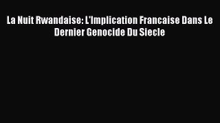 Download La Nuit Rwandaise: L'Implication Francaise Dans Le Dernier Genocide Du Siecle Ebook