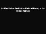 Read Red Sox Nation: The Rich and Colorful History of the Boston Red Sox E-Book Free