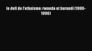 Download le defi de l'ethnisme: rwanda et burundi (1990-1996) PDF Free
