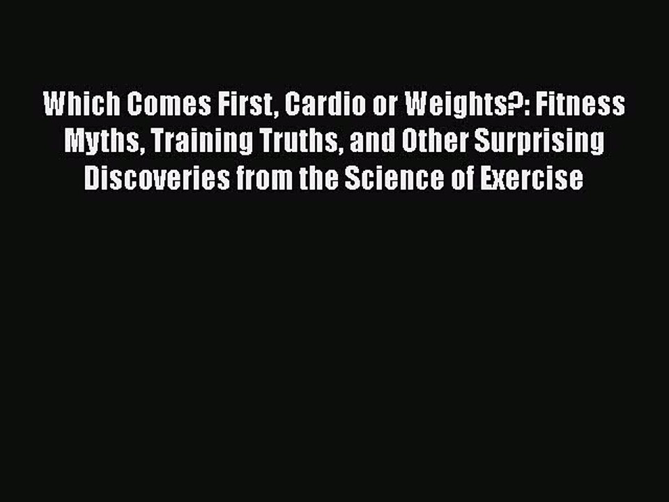 Download Books Which Comes First Cardio or Weights?: Fitness Myths Training Truths and Other