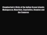 Read Chamberlain's Birds of the Indian Ocean Islands: Madagascar Mauritius Seychelles Reunion