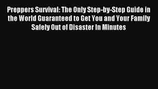 Read Preppers Survival: The Only Step-by-Step Guide in the World Guaranteed to Get You and