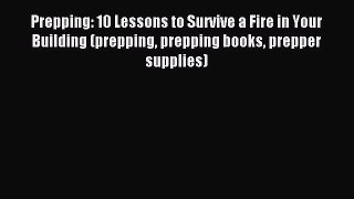 Read Prepping: 10 Lessons to Survive a Fire in Your Building (prepping prepping books prepper